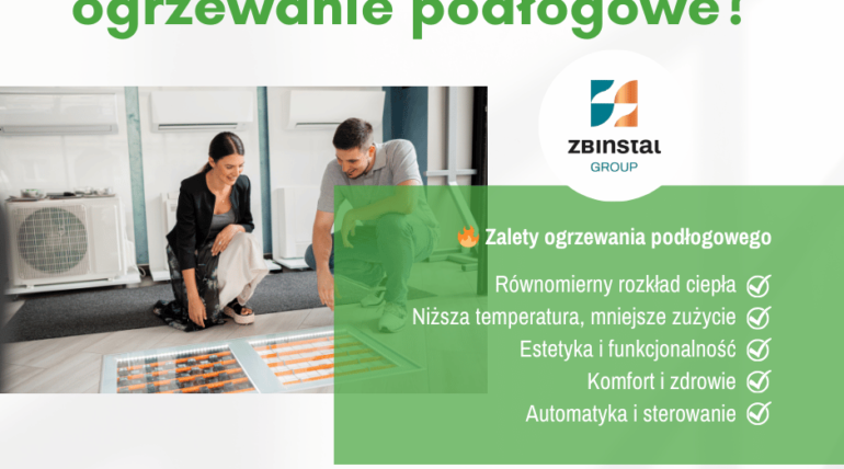 Czy warto postawić na ogrzewanie podłogowe Poradnik od Zbiinstalgroup