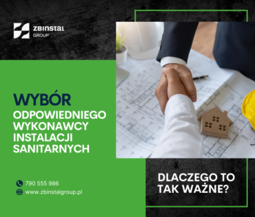 WYBÓR odpowiQedniego wykonawcy instalacji sanitarnych - Dlaczego to tak ważne ZB Instal Group