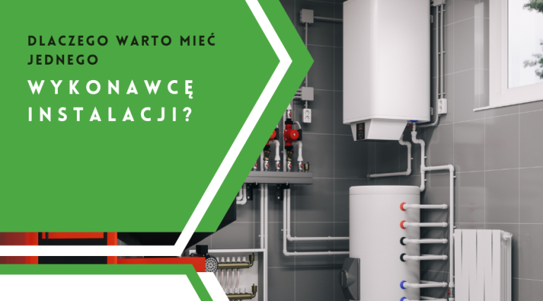 Dlaczego warto mieć jednego wykonawcę instalacji – kompleksowość się opłaca