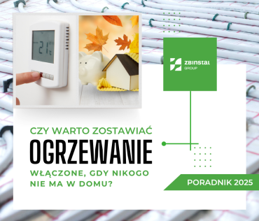 Czy warto zostawiać ogrzewanie włączone, gdy nikogo nie ma w domu? Poradnik dla 2025 r.