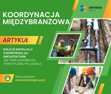 Koordynacja międzybranżowa instalacji – jak uniknąć kolizji instalacji z konstrukcją i architekturą